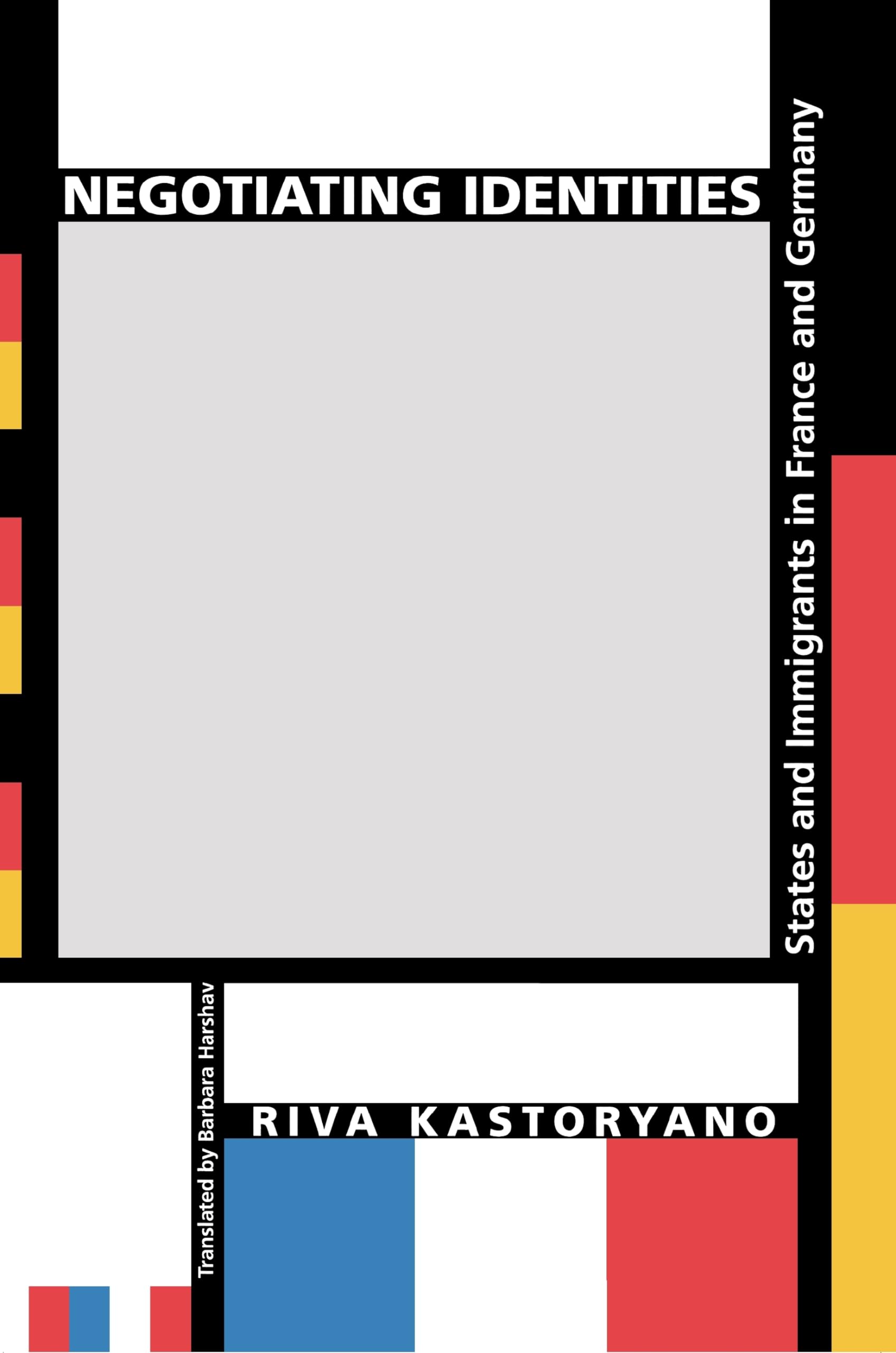 Negotiating Identities: States and Immigrants in France and Germany: 12 (Princeton Studies in Cultural Sociology)