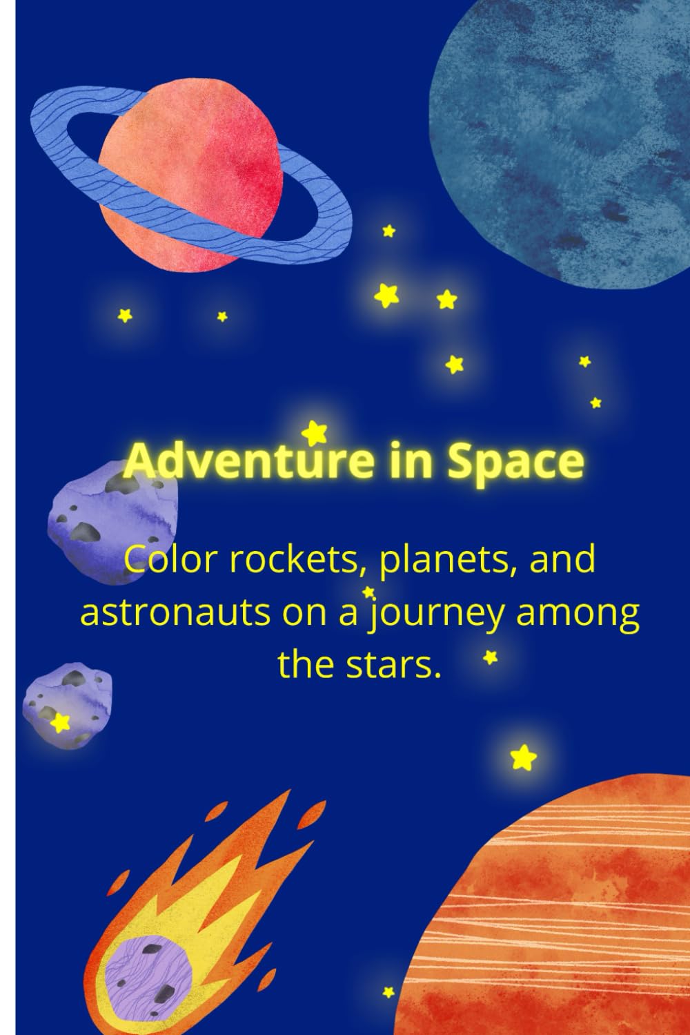 Adventure in Space: Color rockets, planets, and astronauts on a journey among the stars.