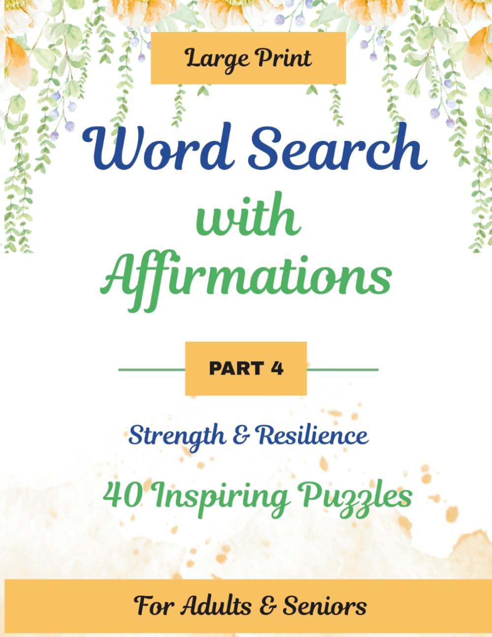 Word search with Affirmations - Part 4: Large Print Strength & Resilience Puzzle Book for Adults & Seniors | 40 Empowering Word Search Puzzles with Solutions