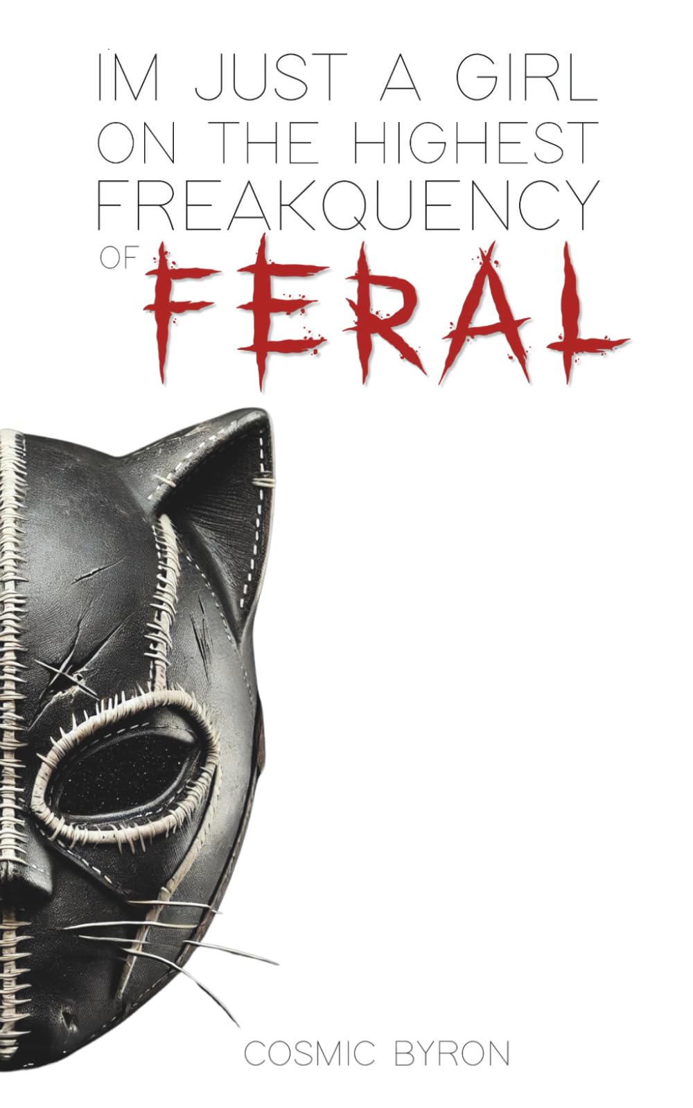 Freakquency of feral: Im just a girl on the highest freakquency of feral