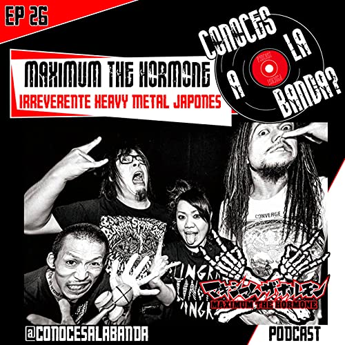 Ep 26: La Historia de Maximum the Hormone