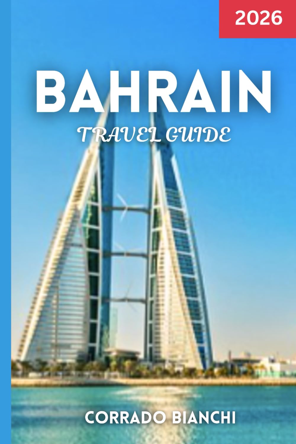 Bahrain Travel Guide 2026: Discover Bahrain’s Best Attractions, Cities, Food, and Hidden Gems in 2026