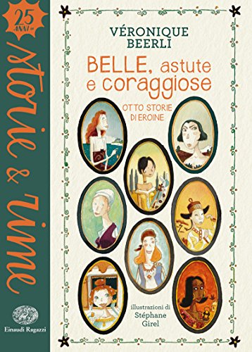 Belle, astute e coraggiose. Otto storie di eroine. Ediz. a colori Belle, astute e coraggiose. Otto storie di eroine. Ediz. a colori
