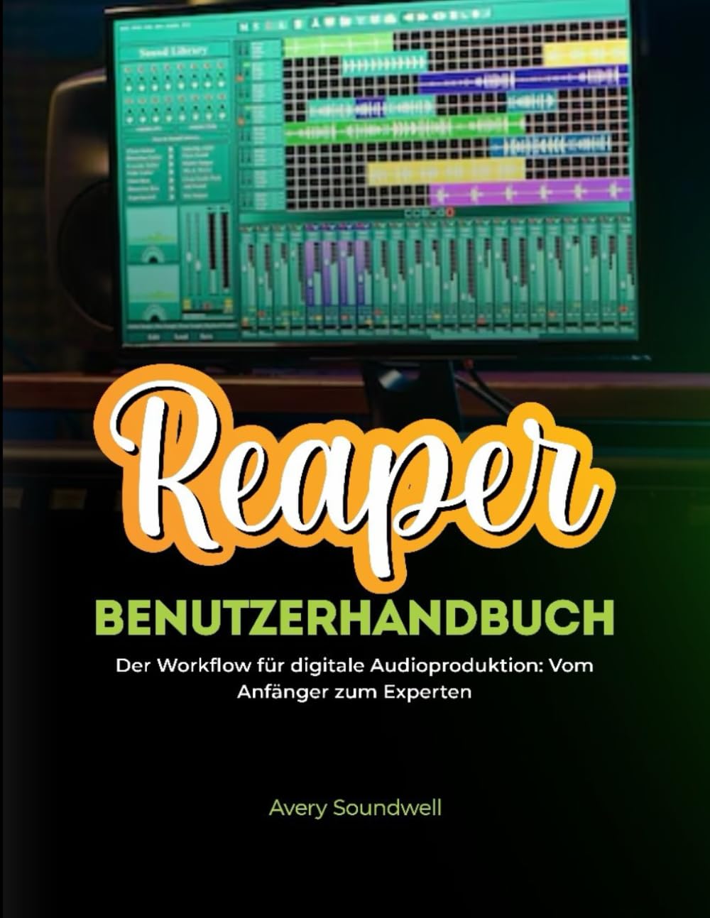 REAPER-BENUTZERHANDBUCH: Der Workflow für Anfänger und Experten in der digitalen Audioproduktion
