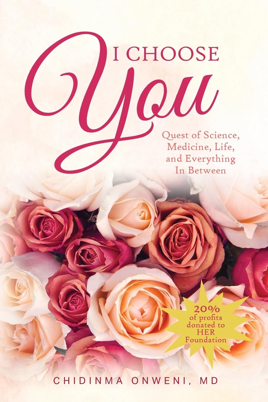 I Choose You: The Quest of Science, Medicine, Life, and Everything In Between