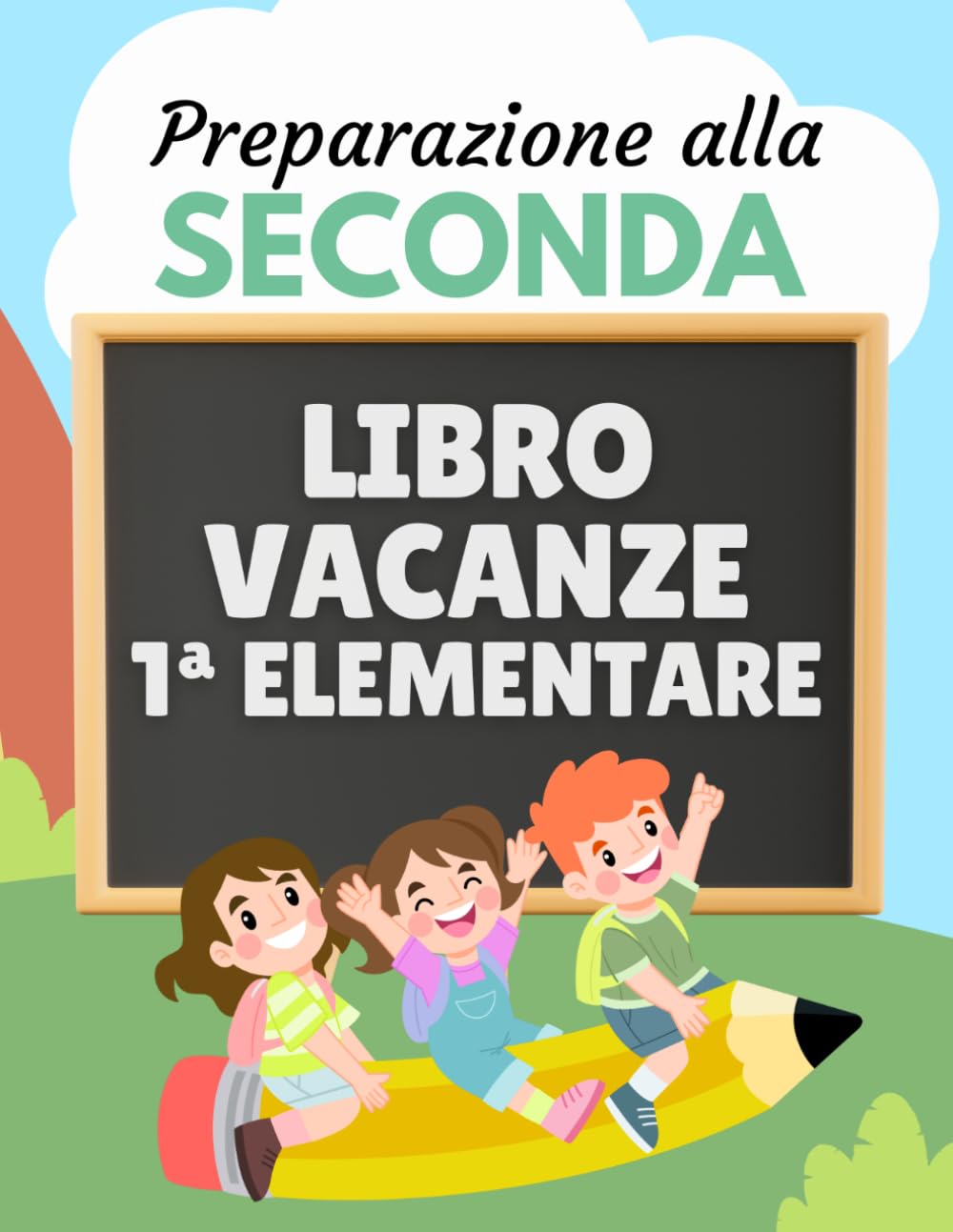 Libro vacanze 1 elementare - Preparazione alla seconda: Esercizi di Italiano, Matematica, Inglese, Storia, Geografia e Scienze per prepararsi al nuovo anno scolastico