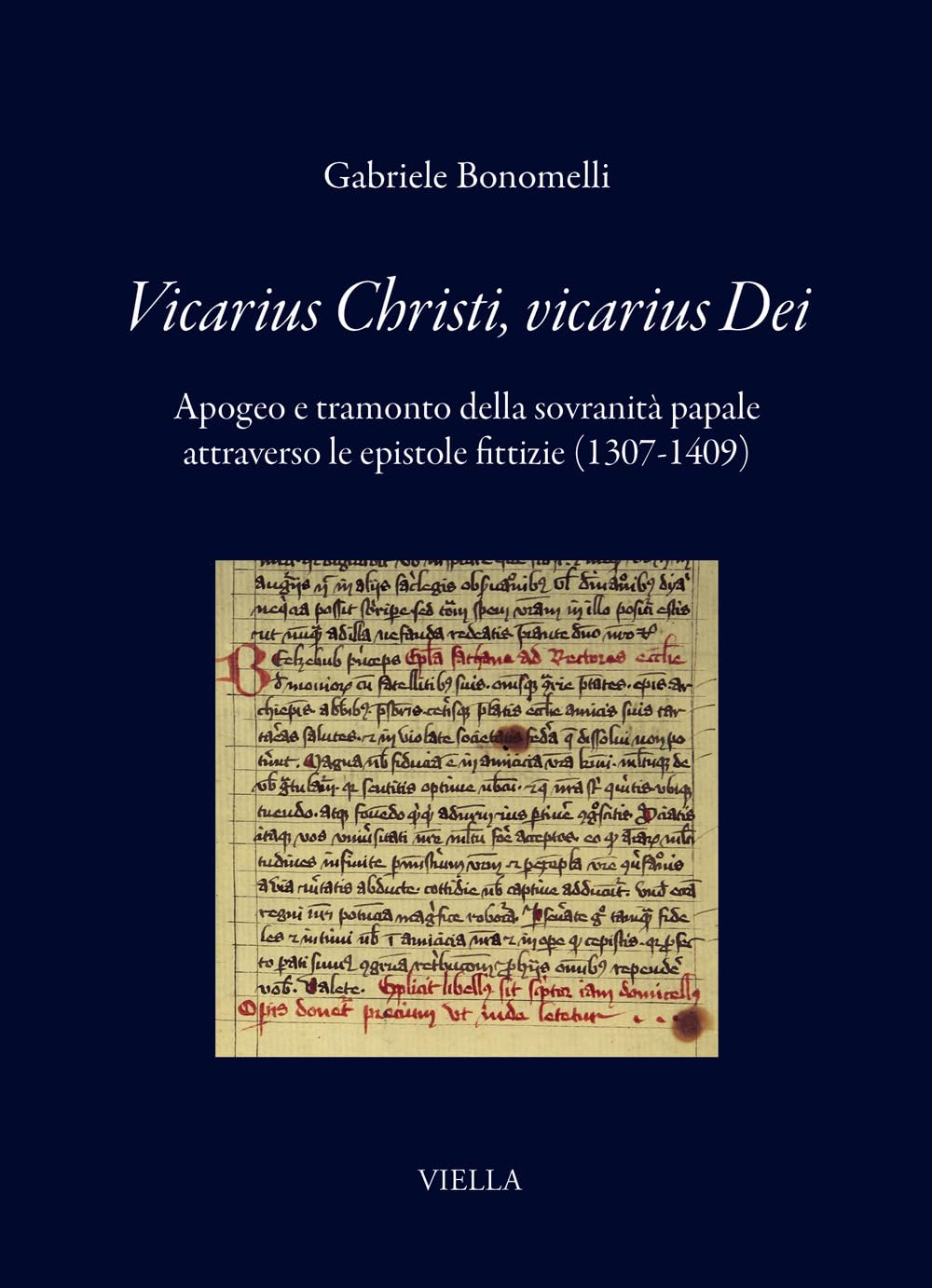 Vicarius Christi, vicarius Dei. Apogeo e tramonto della sovranità papale attraverso le epistole fittizie (1307-1409)