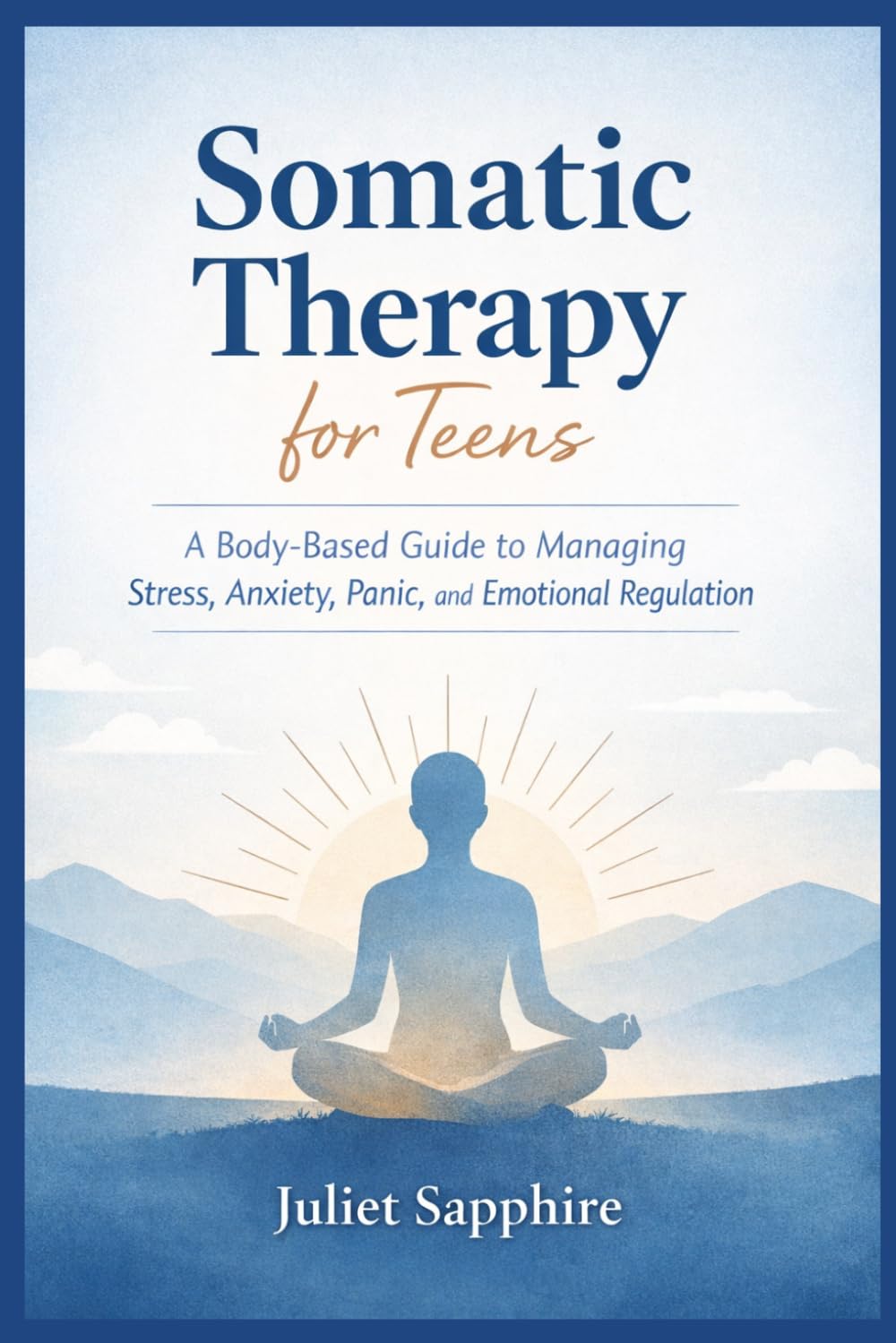 Somatic Therapy For Teens: A Body-Based Guide to Managing Stress, Anxiety, Panic, and Emotional Regulation