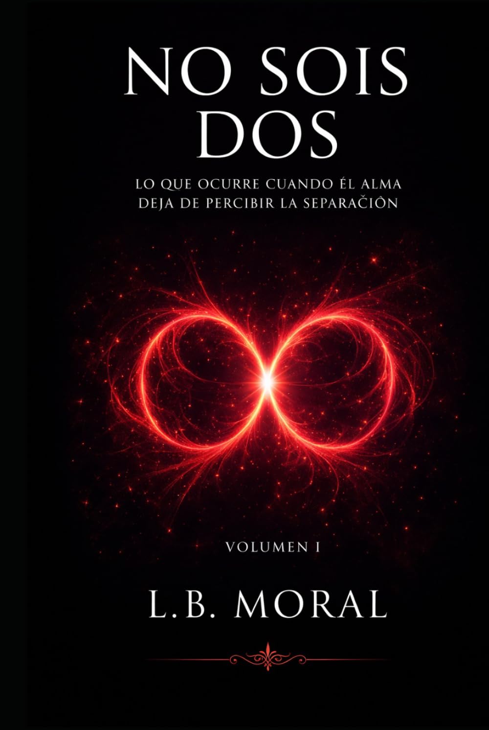 NO SOIS DOS: LO QUE OCURRE CUANDO EL ALMA DEJA DE PERCIBIR LA SEPARACION - VOLUMEN I (LLAMAS GEMELAS)
