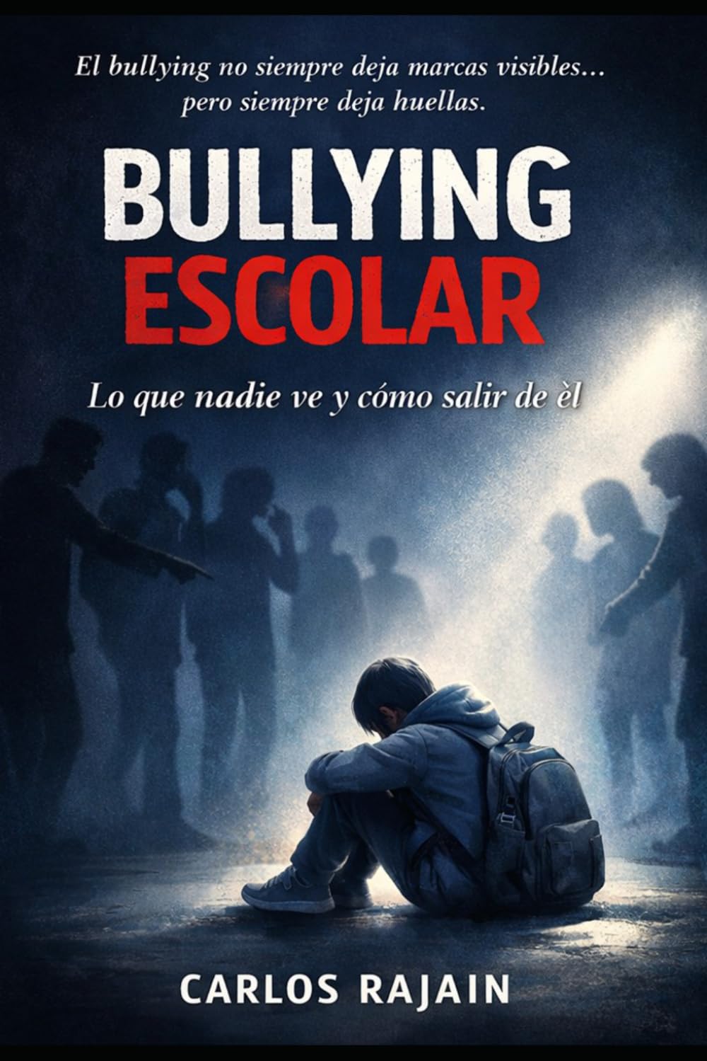 BULLYING ESCOLAR: Bullying escolar: lo que nadie ve y cómo salir de él”