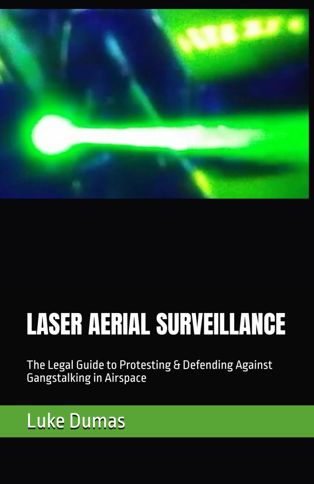 LASER AERIAL SURVEILLANCE: The Legal Guide to Protesting & Defending Against Gangstalking in Airspace