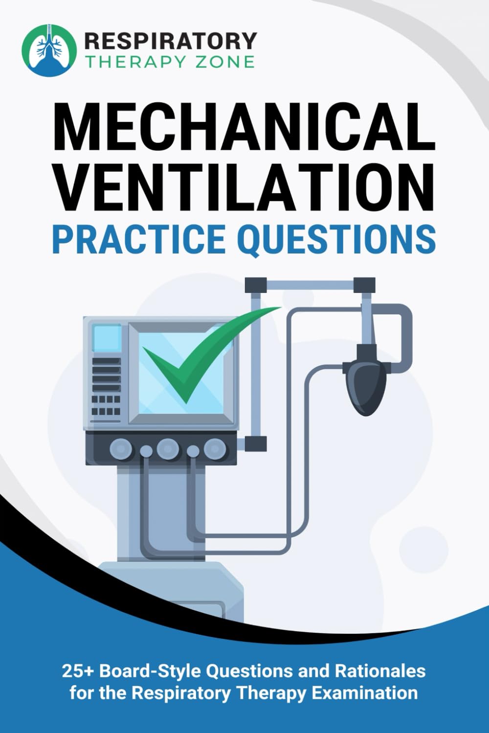 Mechanical Ventilation Practice Questions: 25+ Board-Style Questions and Rationales for the Respiratory Therapy Examination