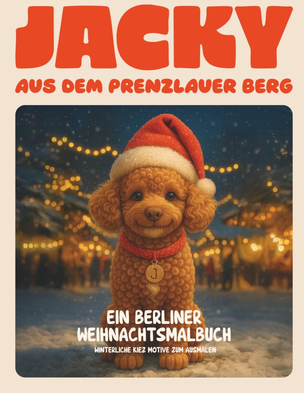 Jacky aus dem Prenzlauer Berg: Ein Berliner Weihnachtsmalbuch, Winterliche Kiez Motive zum Ausmalen - ab 4 Jahren (Jacky aus dem Prenzlauer Berg - Malbücher)
