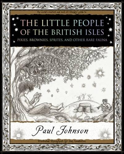 The Little People: Of the British Isles: Pixies, Brownies, Sprites and Other Rare Fauna Paperback – 20 Mar. 2008