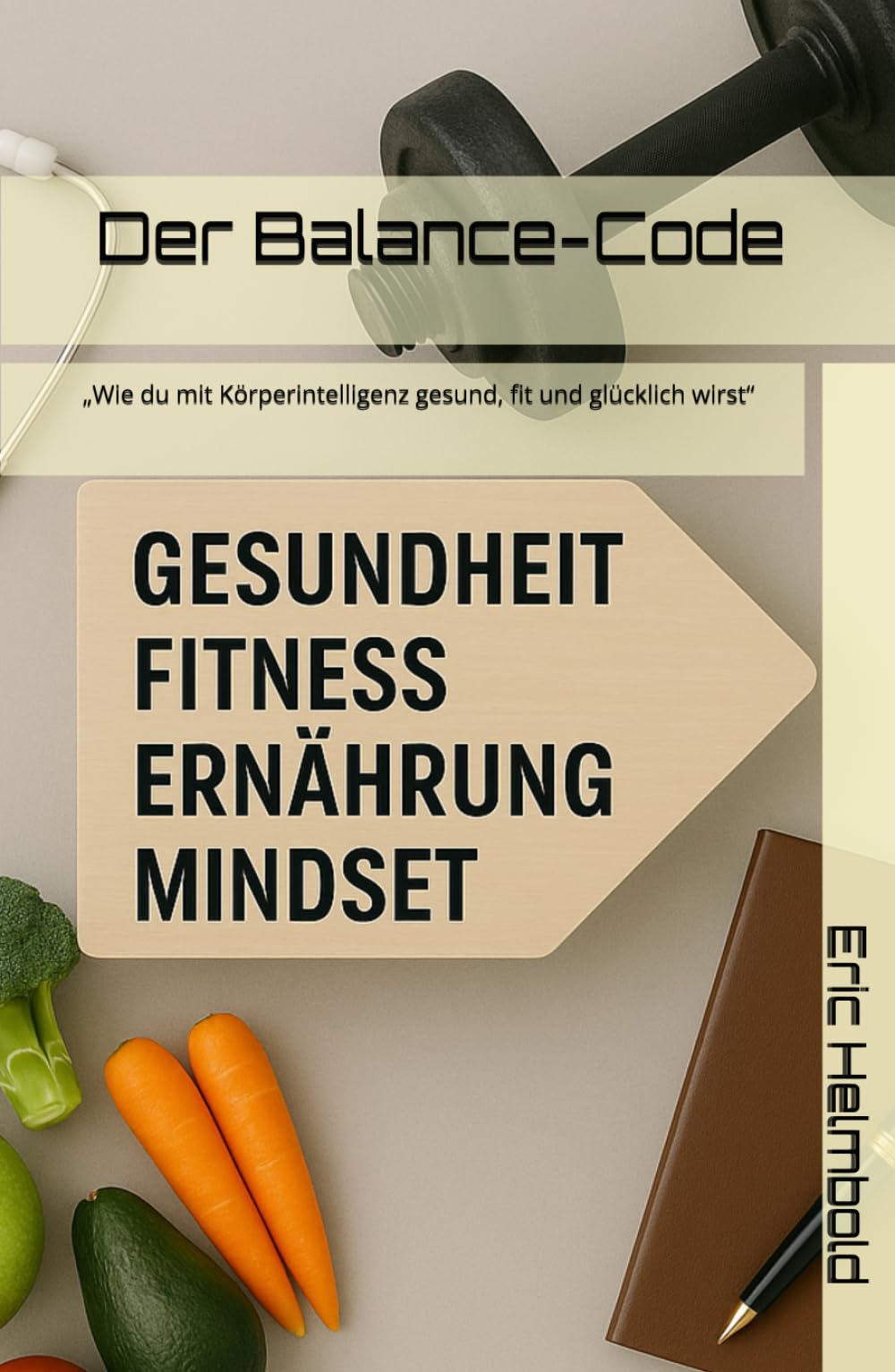 Der Balance-Code: „Wie du mit Körperintelligenz gesund, fit und glücklich wirst“