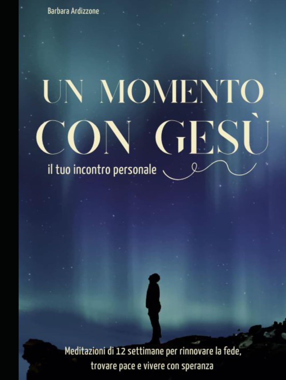 UN MOMENTO CON GESÙ: Meditazioni Di 12 Settimane Per Rinnovare La Fede, Trovare Pace E Vivere Con Speranza