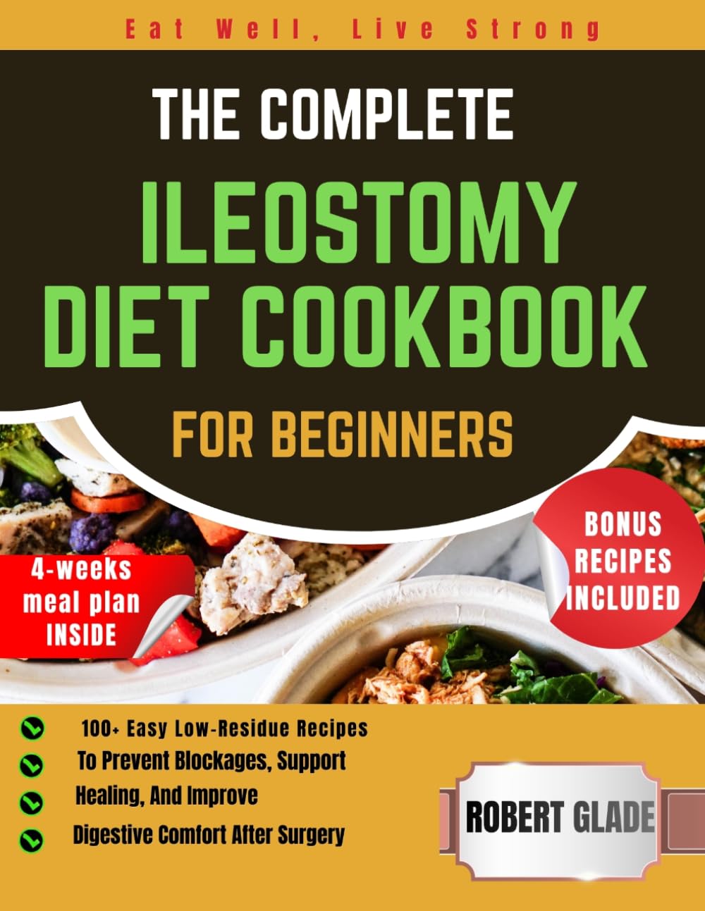 the complete ileostomy diet cookbook for beginners: 100+ easy low-residue recipes to prevent blockages, support healing, and improve digestive comfort after surgery
