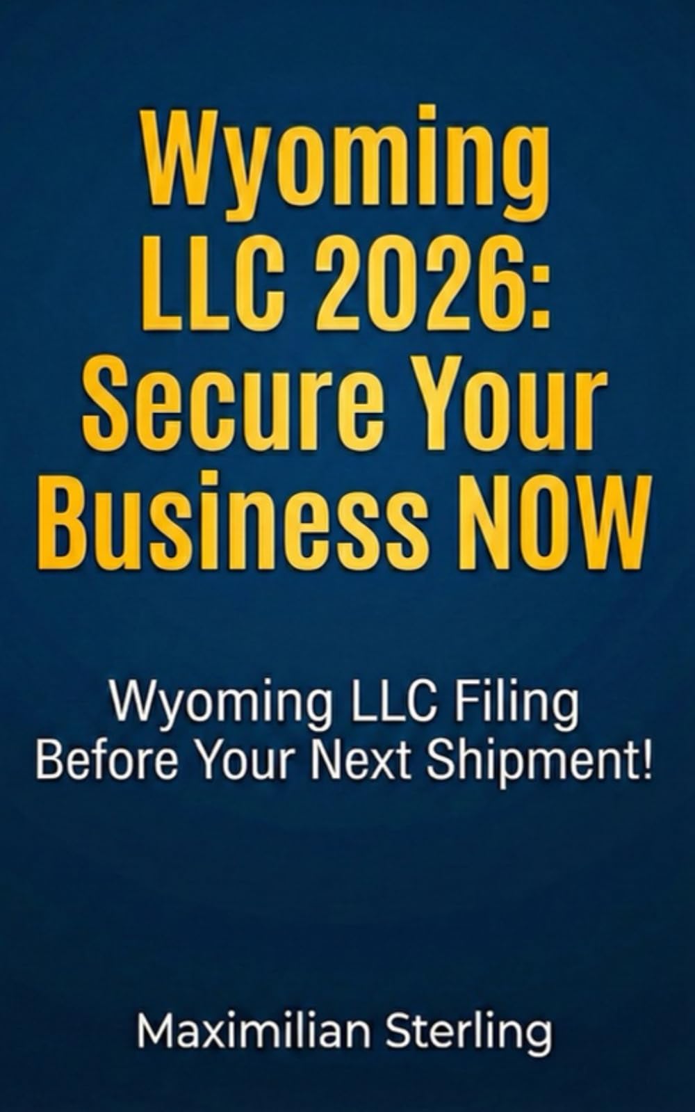 Wyoming LLC 2026: Secure Your Business NOW: Save on Wyoming LLC Filing Before Your Next Shipment!