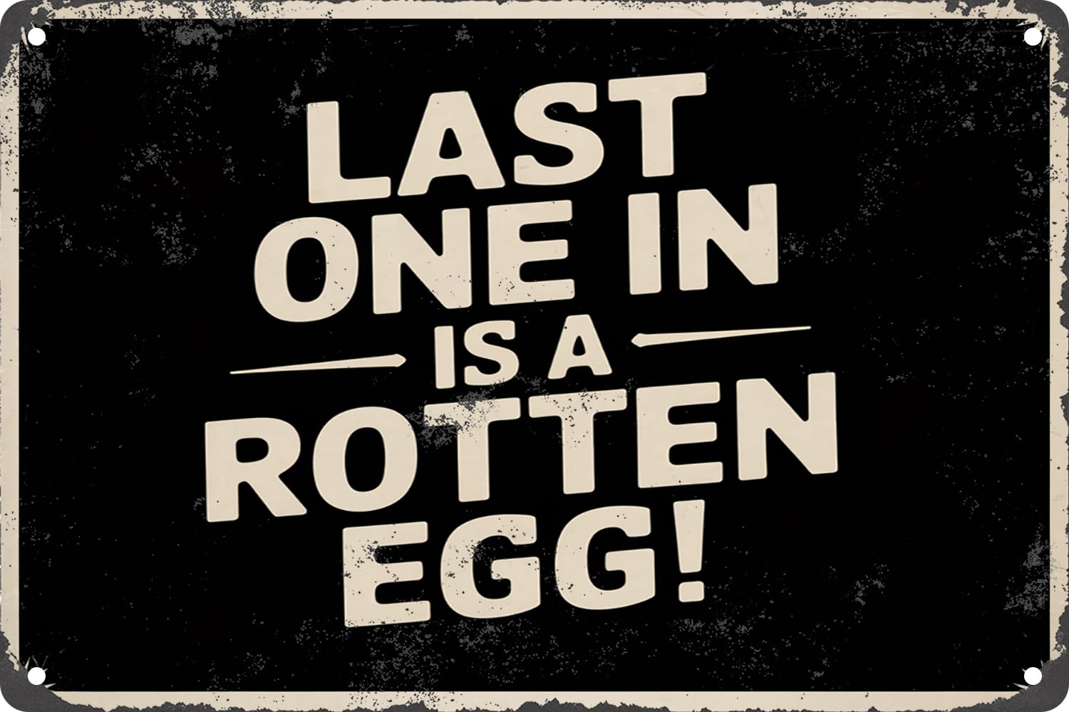 Last One in is A Rotten Egg Vintage Simple Metal Tin Sign for Garden Yard Store Club Farm Decor Plaque Poster Cafe Wall Art Gift 8x12 Inches