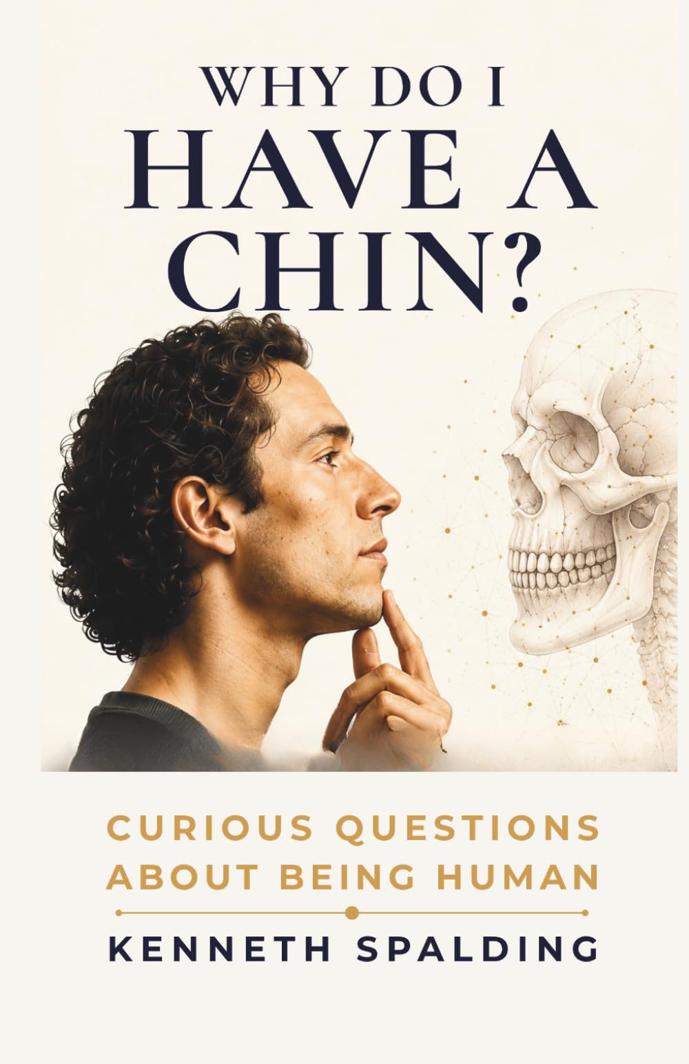 Why Do I Have a Chin? The Scientific Mystery of the Most Human Part of Your Face: A Popular Science Journey Through Human Evolution, Anatomy, ... Jaw (Curious Questions About Being Human)