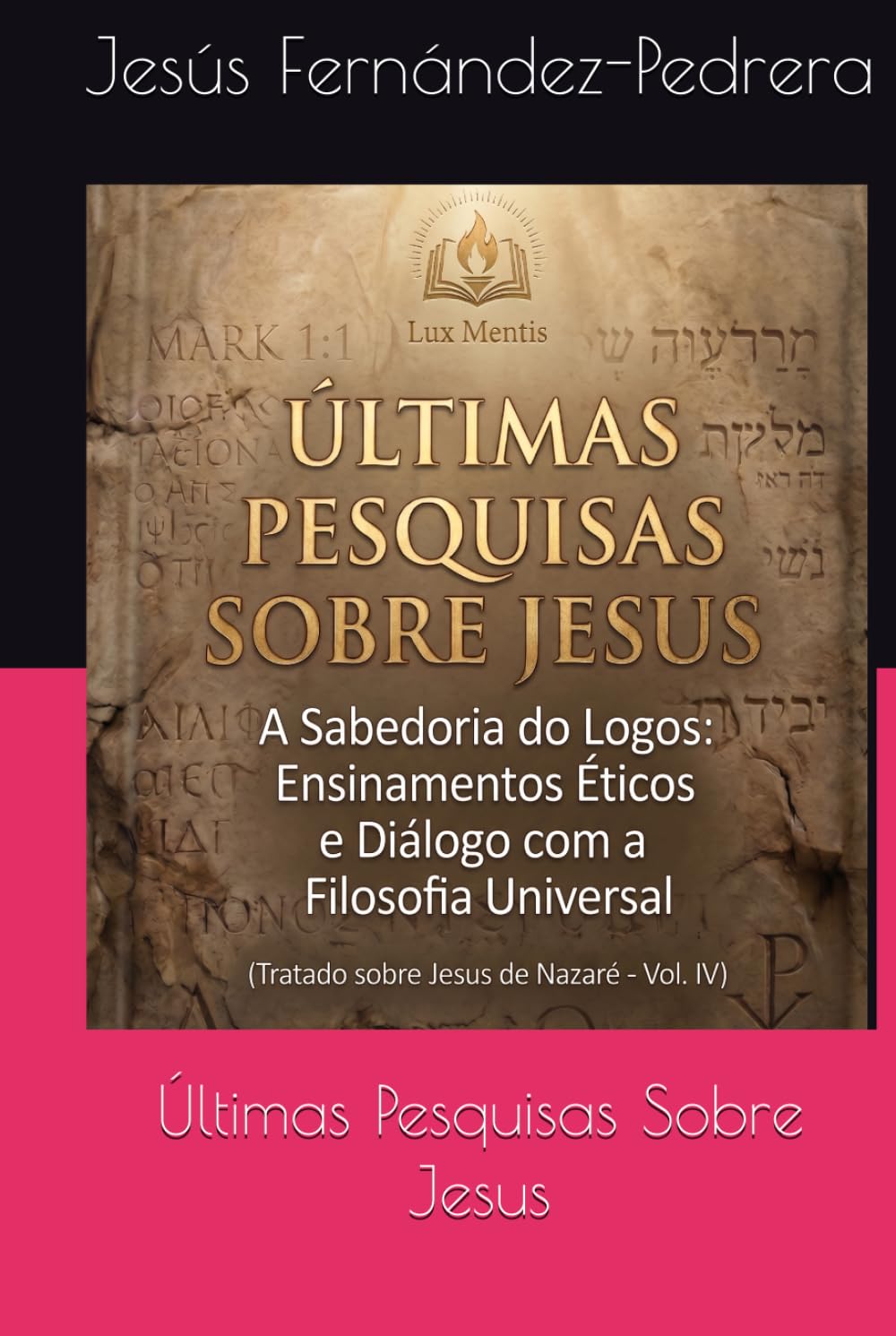 Últimas Pesquisas Sobre Jesus: A Sabedoria do Logos: Ensinamentos Éticos e Diálogo com a Filosofia Universal. Tratado sobre Jesus de Nazaré – Vol. IV ... de hoje. A Cadeia Ininterrupta de Custódia)