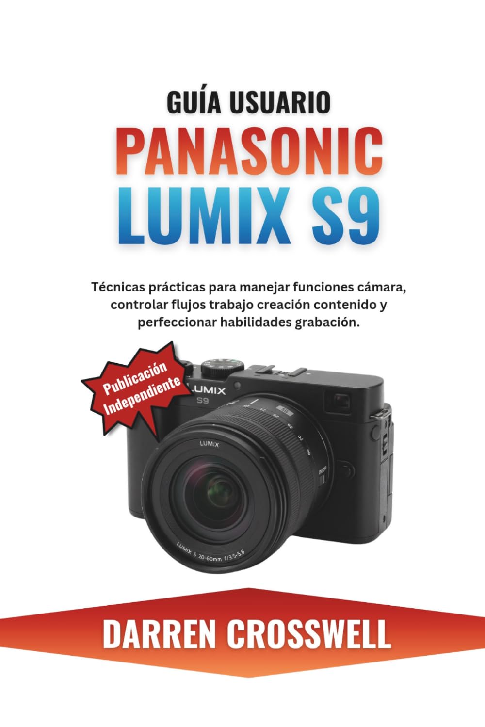 Guía usuario Panasonic Lumix S9: Técnicas prácticas para manejar funciones cámara, controlar flujos trabajo creación contenido y perfeccionar habilidades grabación.
