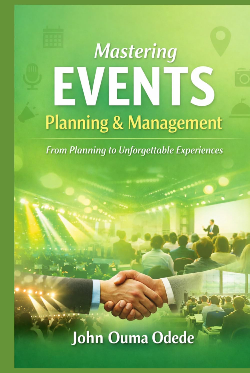 Mastering Events Planning & Management: From Planning to Unforgettable Experiences
