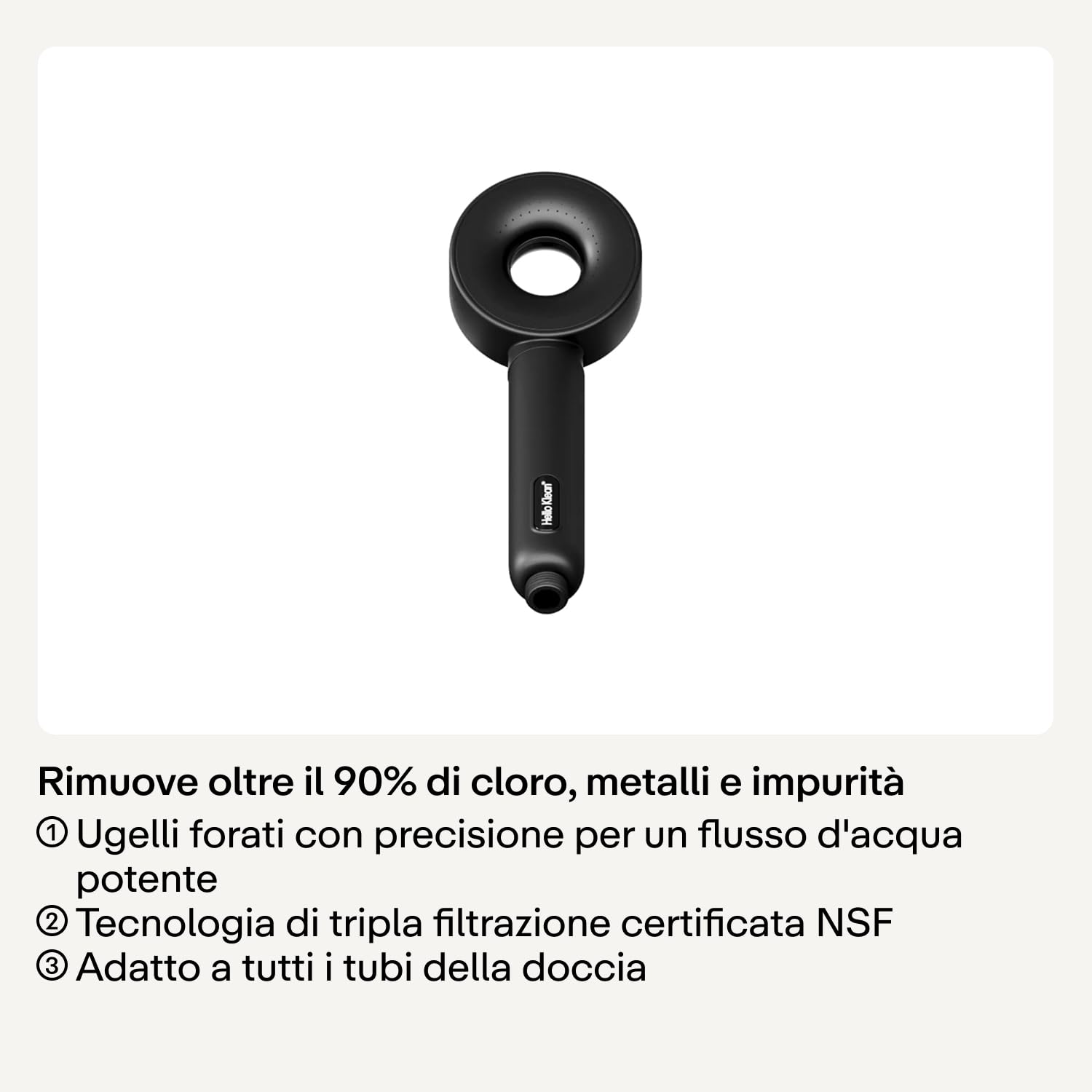 Hello Klean Soffione Doccia Beige – Filtra metalli indesiderati, cloro e impurità presenti nell’acqua – Migliora la qualità di pelle e capelli