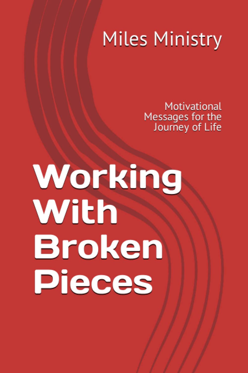 Working With Broken Pieces: Motivational Messages for the Journey of Life