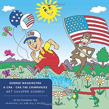 Paperback All the Presidents' Pets George Washington & Cha - Cha the Chimpanzee Get Suuuper Soaked! Book
