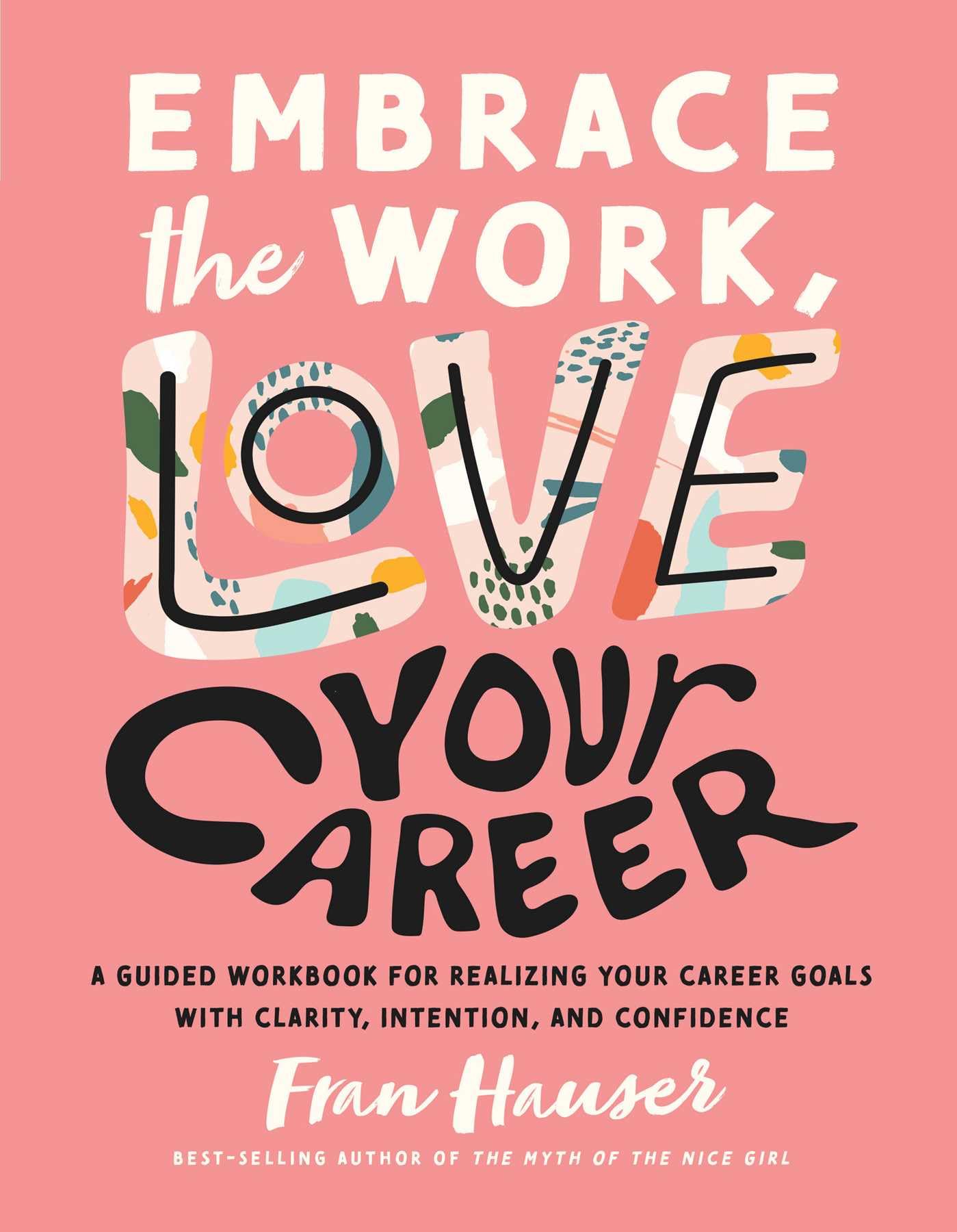 Embrace the Work, Love Your Career: A Guided Workbook for Realizing Your Career Goals with Clarity, Intention, and Confidence (Embrace Your Life Series)