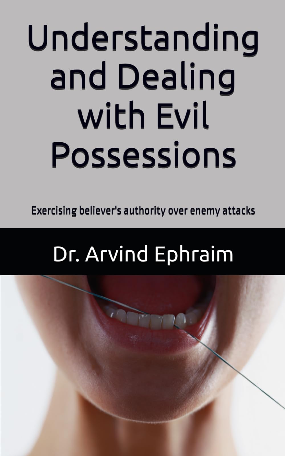 Understanding and Dealing with Evil Possessions: Exercising believer's authority over enemy attacks