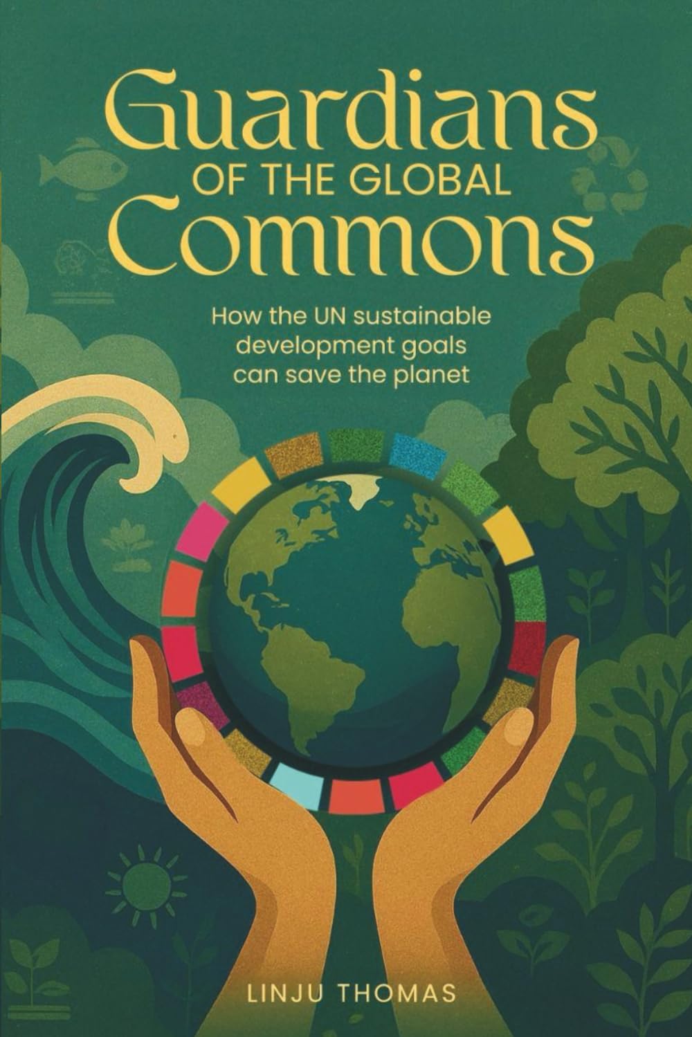 Guardians of the Global Commons: How the UN Sustainable Development Goals Can Save the Planet