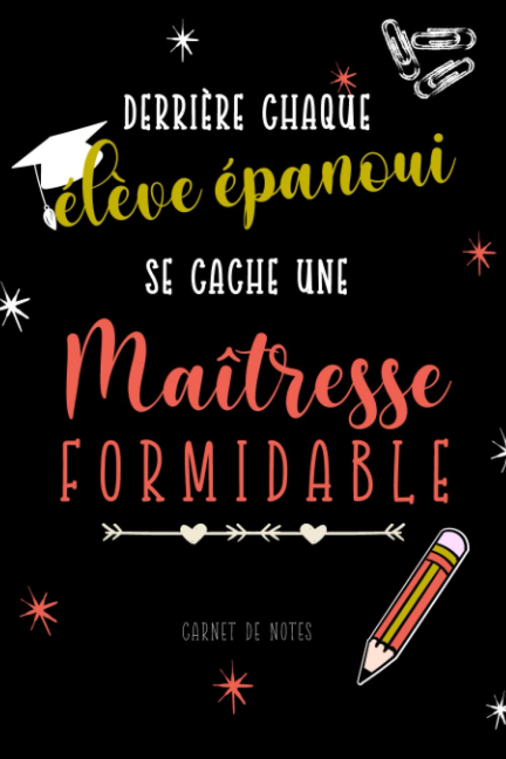 Derrière Chaque élève épanoui se cache une maitresse formidable: Un cadeau personnalisé pour remercier maitresse, Carnet de notes ligné 100 pages, ... cadeau pour institutrice pour la fin d’annee Paperback – Big Book