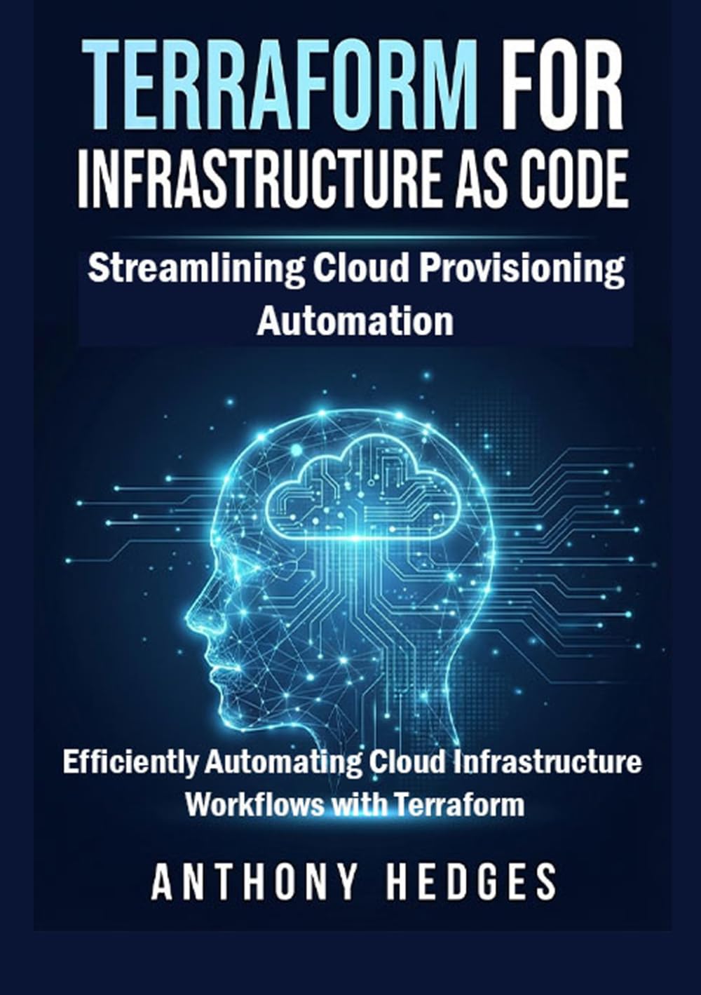 Terraform for Infrastructure as Code: Streamlining Cloud Provisioning Automation: Efficiently Automating Cloud Infrastructure Workflows with Terraform