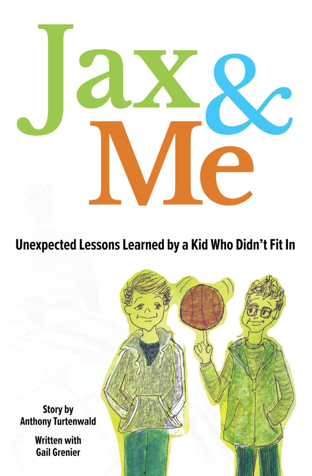 Jax & Me: Unexpected Lessons Learned by a Kid Who Didn’t Fit In