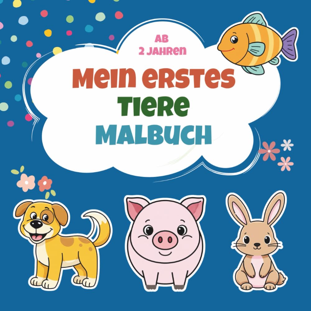 Mein erstes Tiere Malbuch: Süße und einfache Tiermotive zum Ausmalen – für Kinder ab 2 Jahren