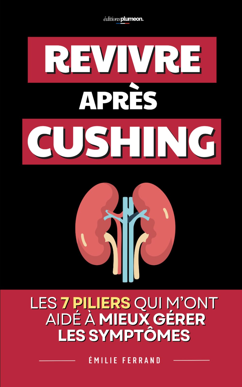 Revivre Après Cushing: Les 7 Piliers qui m’ont aidé à retrouver de l’énergie et mieux gérer les symptômes | Livre sur la Maladie de Cushing | Renaître Après Cushing | Syndrome de Cushing