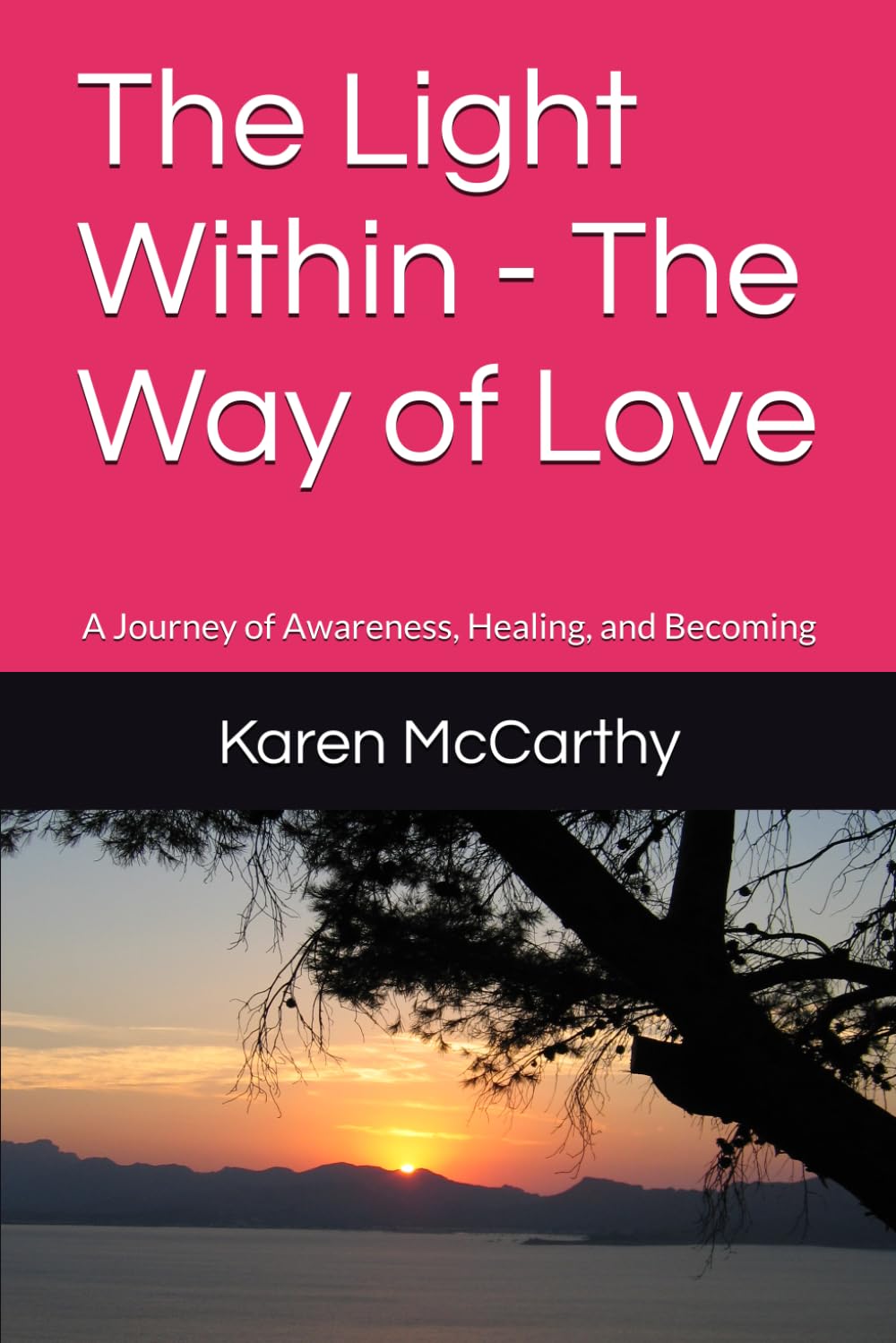 The Light Within - The Way of Love: A Journey of Awareness, Healing, and Becoming