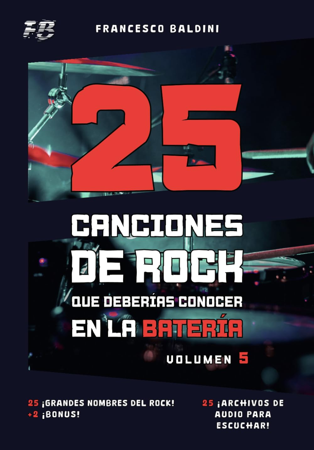 25 CANCIONES DE ROCK QUE DEBERÍAS CONOCER EN LA BATERÍA (Volumen 5): Con partituras originales y batería MIDI inspiradas en los éxitos de cada ... Edition] (SERIE DIDÁCTICA DE BATERÍA ROCK)