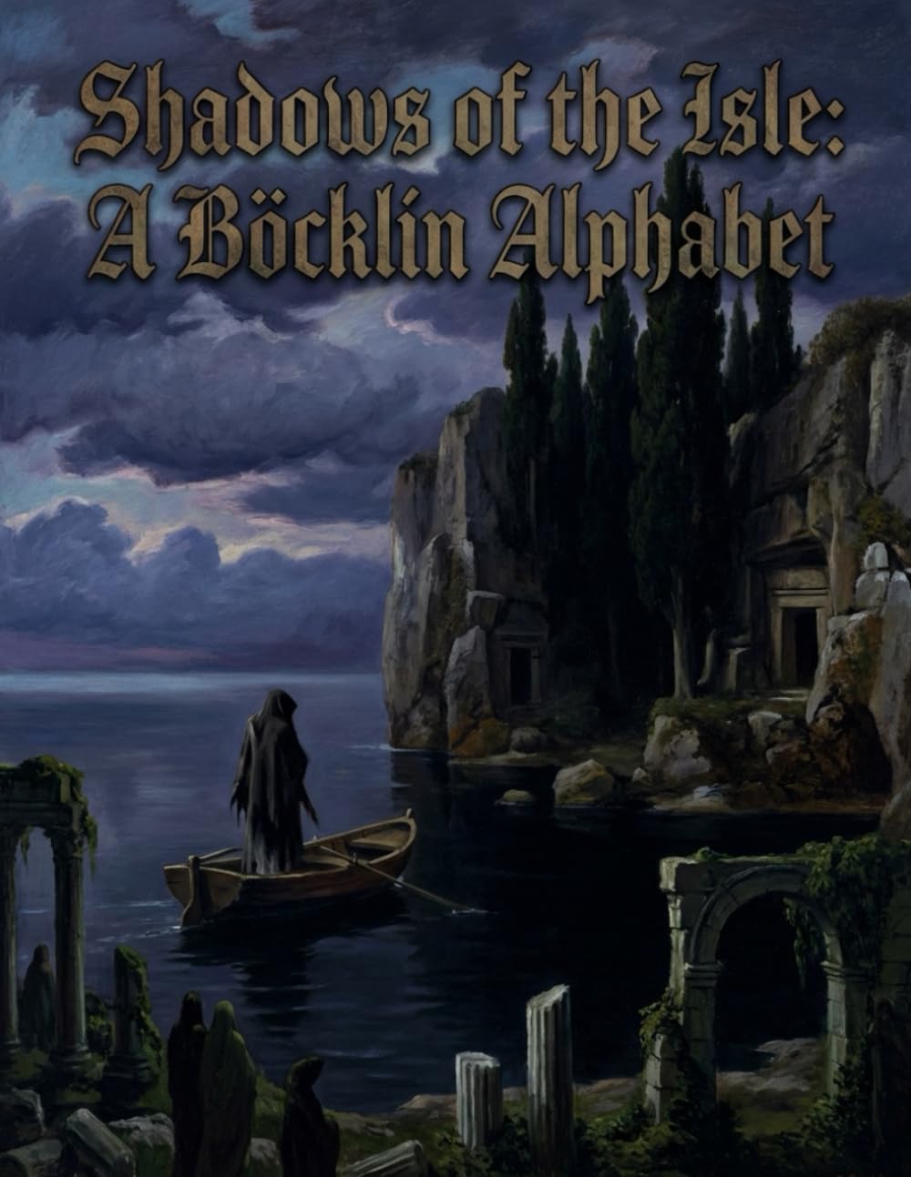 Shadows of the Isle: A Bocklin Alphabet: Symbolist Paintings and Melancholic Visions in the Style of Arnold Böcklin | Gothic Art Book for Dark