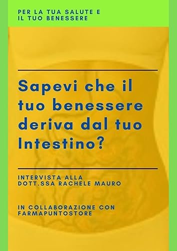 Sapevi che il tuo Benessere deriva dal tuo Intestino?: Per la tua salute e il tuo benessere (Salute e Benessere Vol. 1)