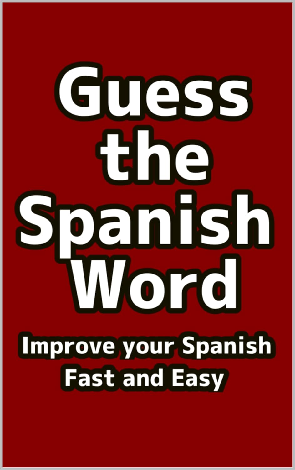 Guess the Spanish Word Improve your Spanish Fast and Easy