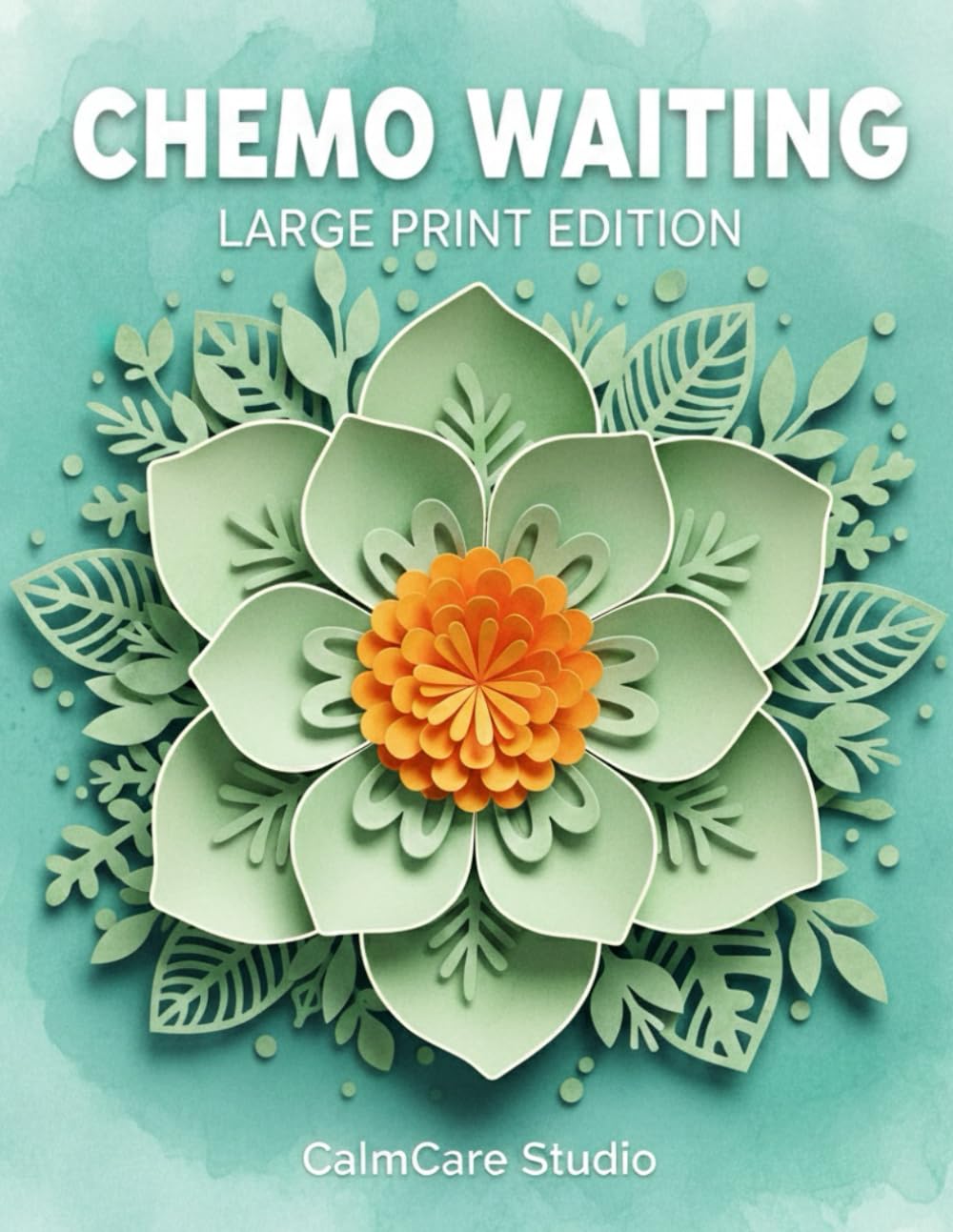 Chemo Waiting Activity Book – Large Print Edition: Easy-to-Read Puzzles, Coloring Pages & Gentle Activities for Chemotherapy Patients