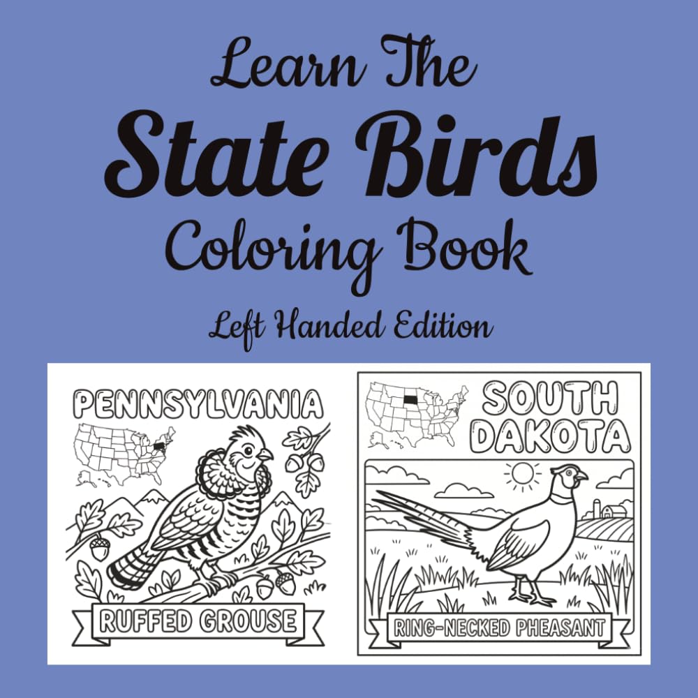 Learn The State Birds Coloring Book, Left Handed Edition: Discover America's Official State Birds Through Fun and Educational Coloring Activities (Learn the State Symbols Coloring Books)