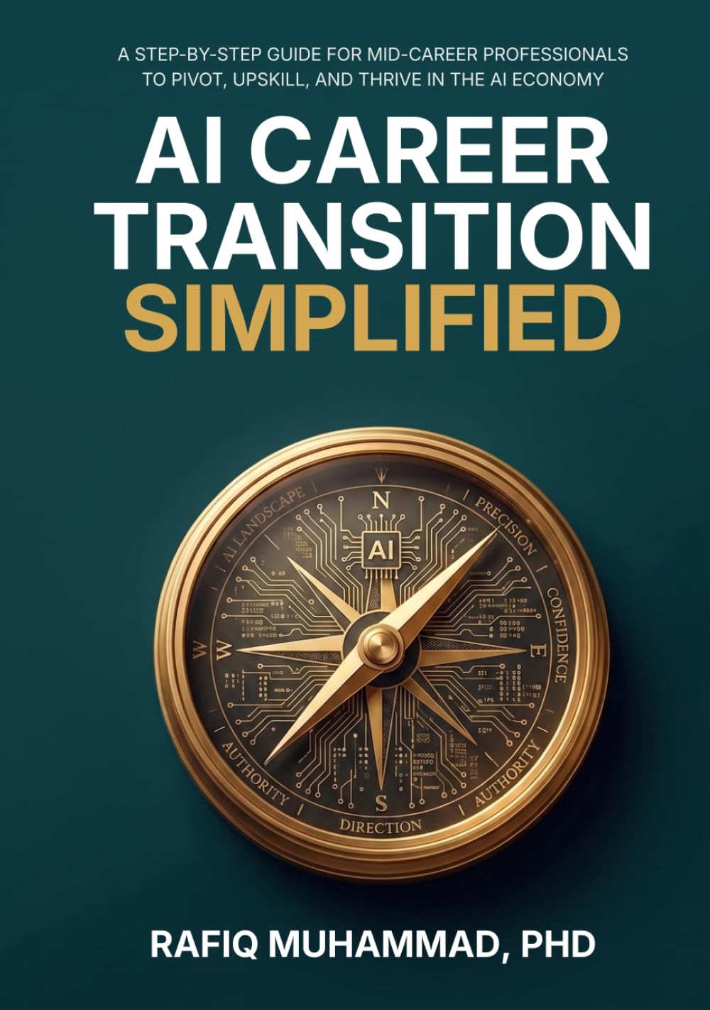 AI Career Transition Simplified: A Step-by-Step Guide for Mid-Career Professionals to Pivot, Upskill, and Thrive in the AI Economy