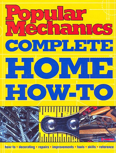 Popular Mechanics Complete Home How-To 1588163962 Book Cover