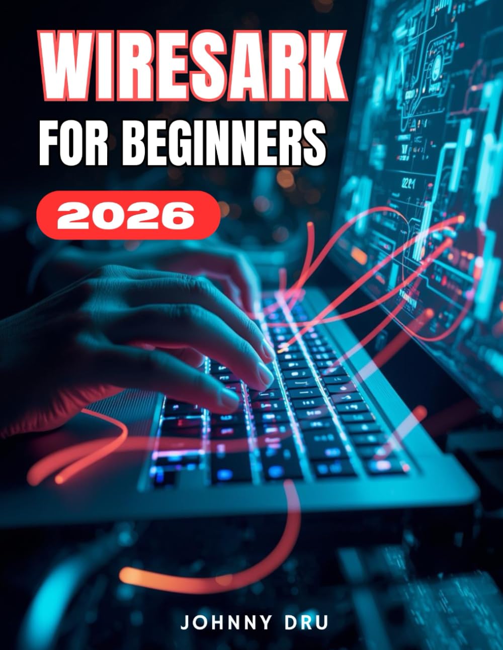 WIRESHARK FOR BEGINNERS: The Complete Step-by-Step User Guide for Setup, Mastery & Professional Network Analysis
