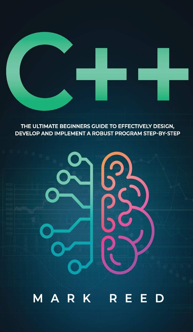 C++ Programming: The ultimate beginners guide to effectively design ...