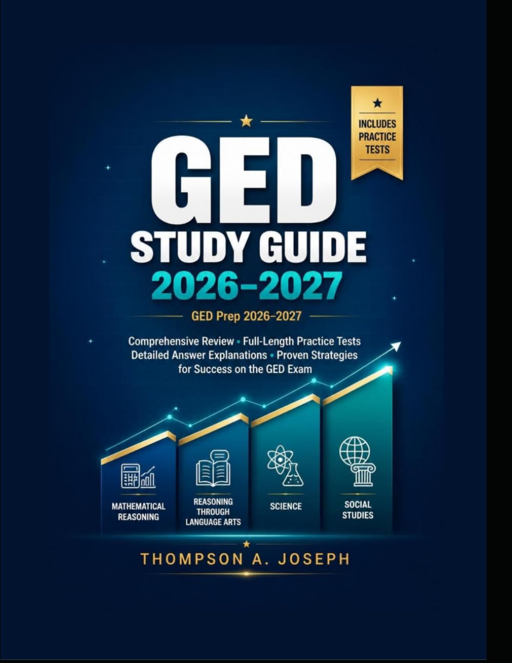 GED STUDY GUIDE 2026-2027: COMPREHENSIVE REVIEW, FULL-LENGTH PRACTICE TESTS, DETAILED ANSWER EXPLANATIONS, AND PROVEN STRATEGIES FOR SUCCESS ON THE GED EXAM